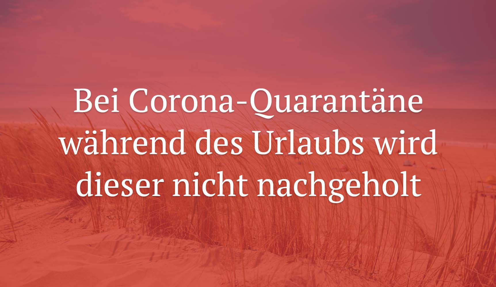 Arbeitsgericht Bonn: Bei Corona-Quarantäne während des Urlaubs wird dieser nicht nachgeholt