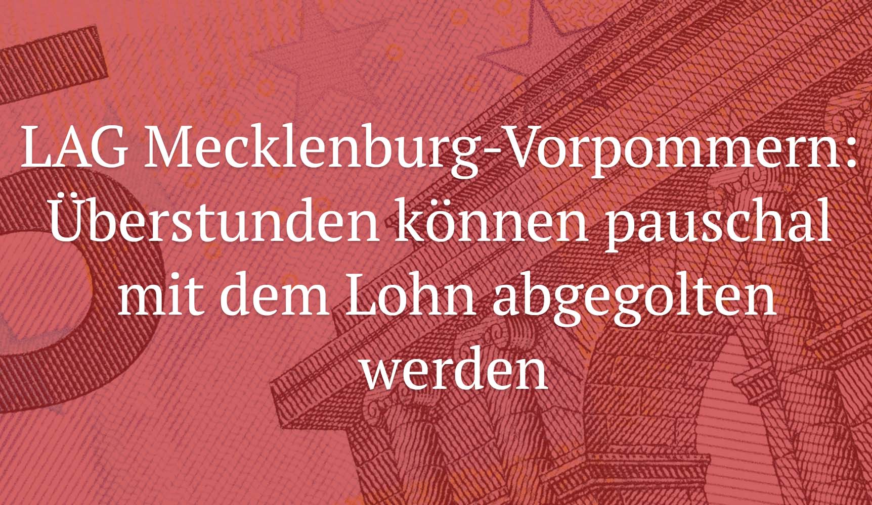 LAG Mecklenburg-Vorpommern: Überstunden können pauschal mit dem Lohn abgegolten werden